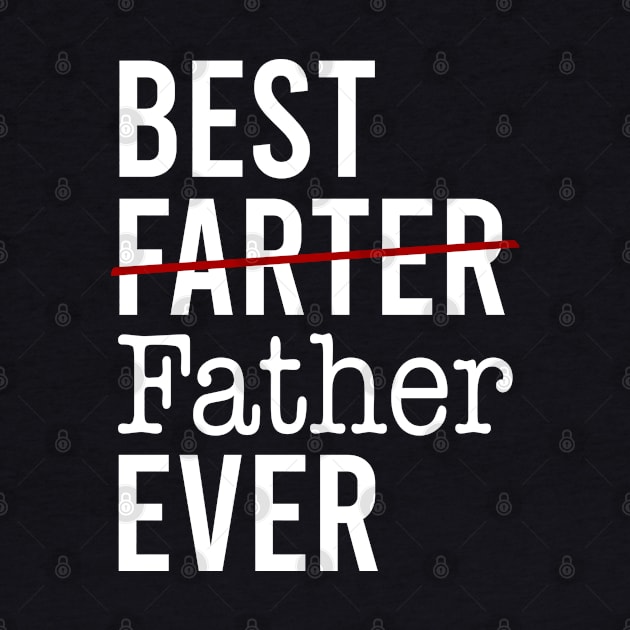 Best Farter Ever I Mean Father by KA Creative Design